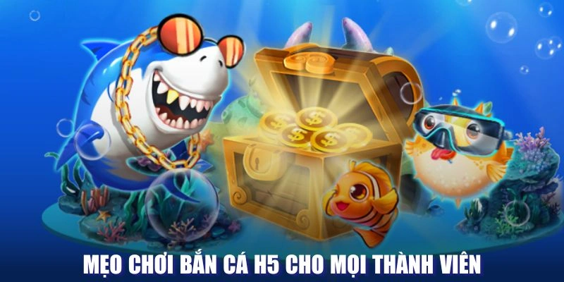 Chiến lược chinh phục game bắn Cá H5