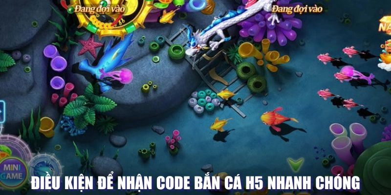 Điều kiện để nhận code trong hình thức game H5